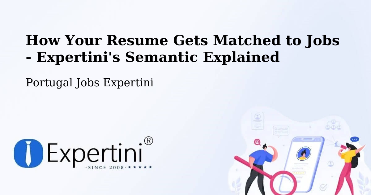 How Your Resume Gets Matched to Jobs - Expertini's Semantic Explained - Portugal Jobs Expertini