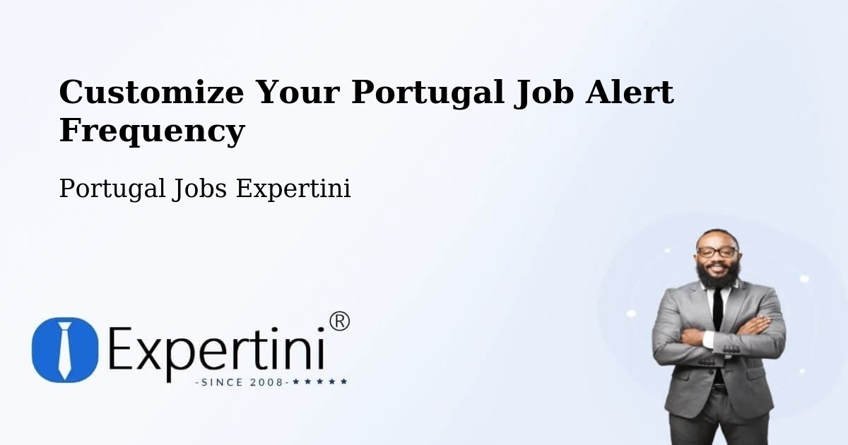Customize Your Portugal Job Alert Frequency - Portugal Jobs Expertini